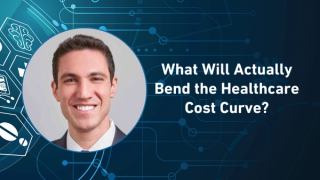 What Will Actually Bend the Healthcare Cost Curve?