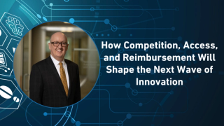 How Competition, Access, and Reimbursement Will Shape the Next Wave of Innovation