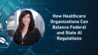 How Healthcare Organizations Can Balance Federal and State AI Regulations