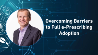 Overcoming Barriers to Full e-Prescribing Adoption